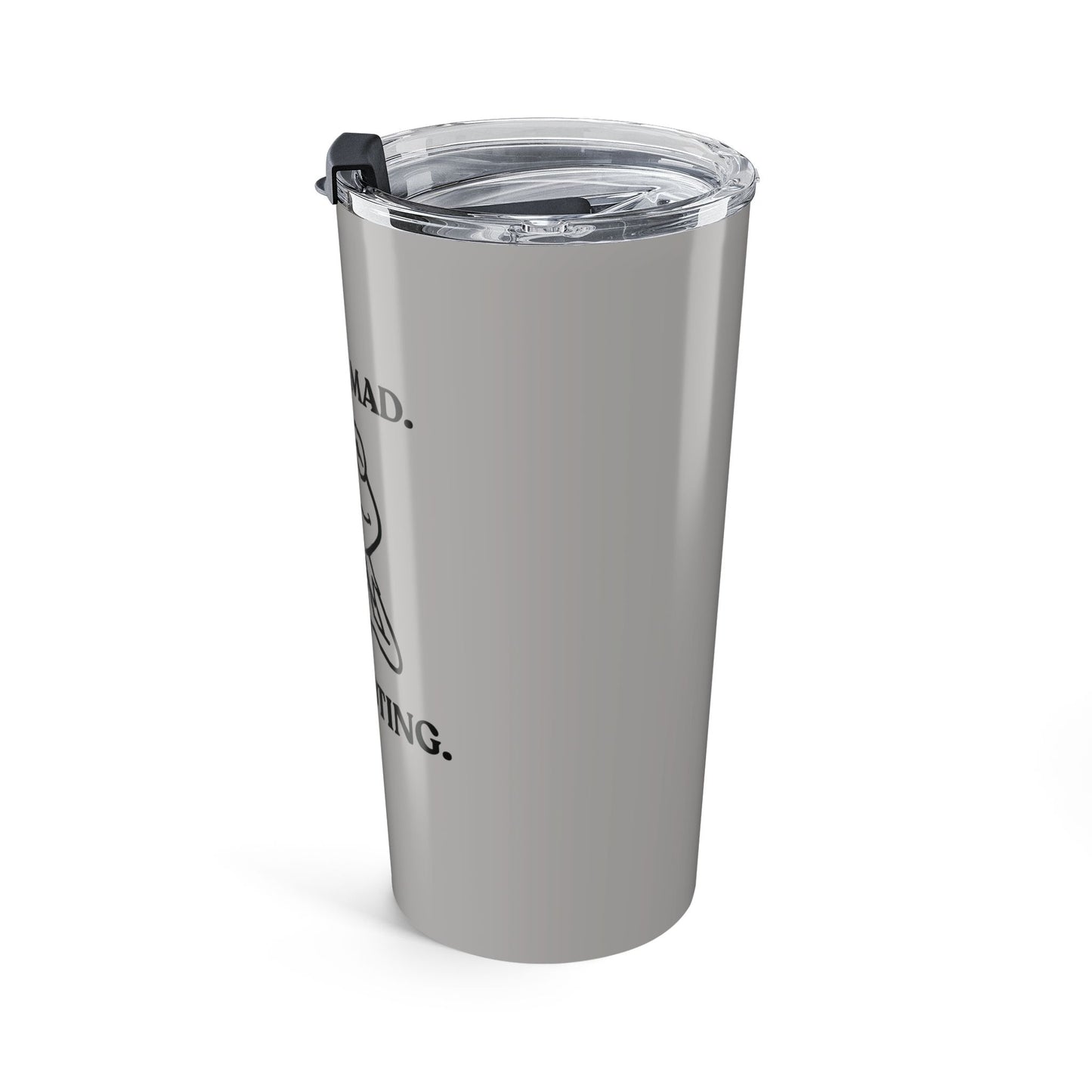 I’m Not Mad — Controlled Intensity Stainless Steel Tumbler (20oz)