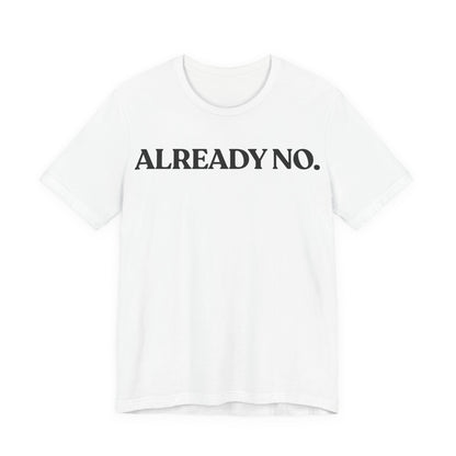 Already No. — Minimal Statement Tee