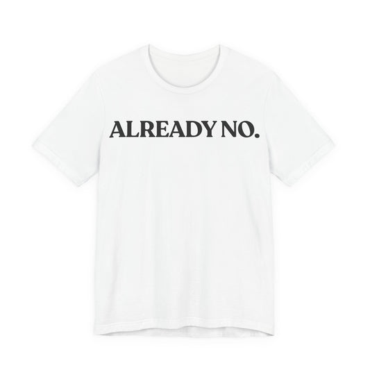 Already No. — Minimal Statement Tee
