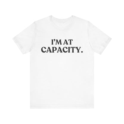 I’m At Capacity — Over It Tee