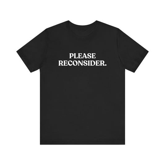 Please Reconsider — Dry Humor T-Shirt
