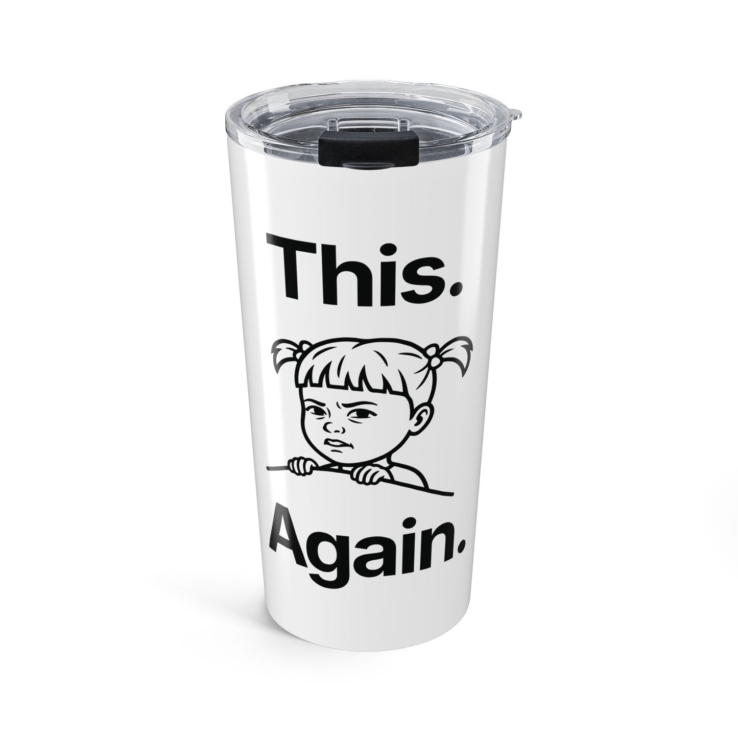 This. Again — Stainless Steel Tumbler (20oz)