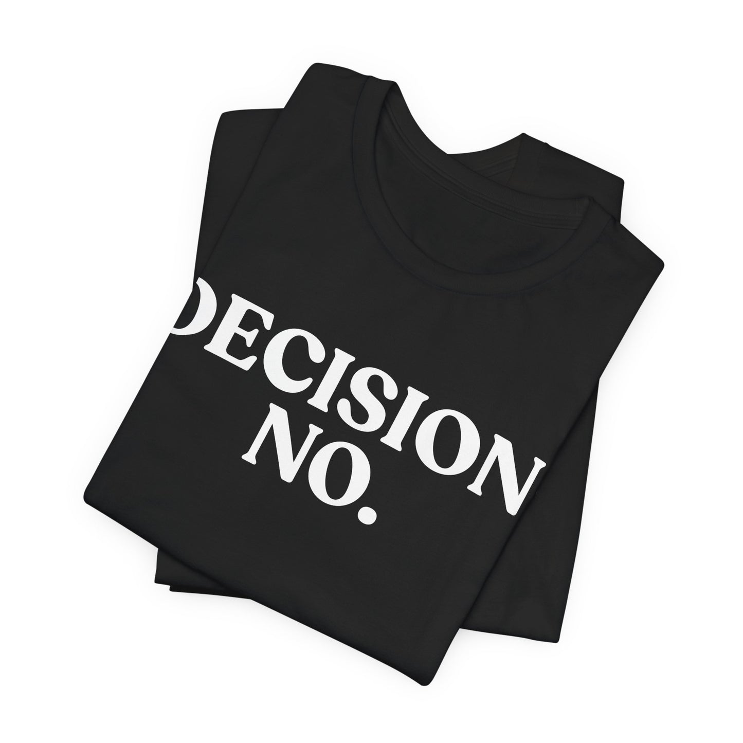 Decision No — Unbothered T-Shirt