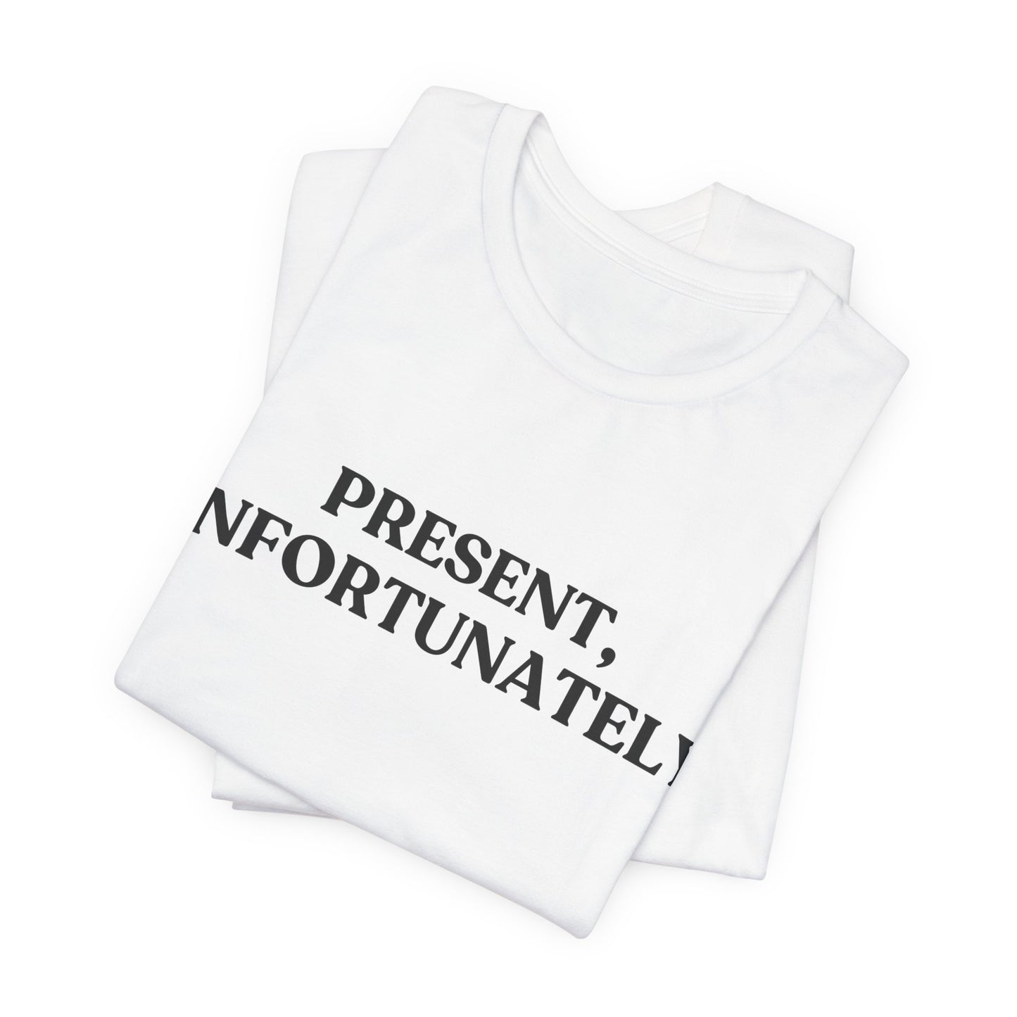 Present, Unfortunately — Deadpan Tee