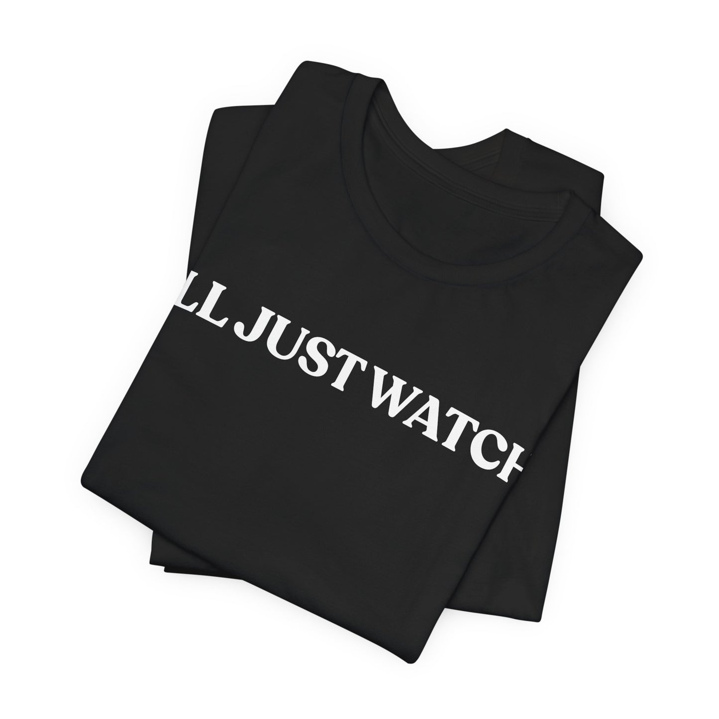 I’ll Just Watch — Restrained Tee