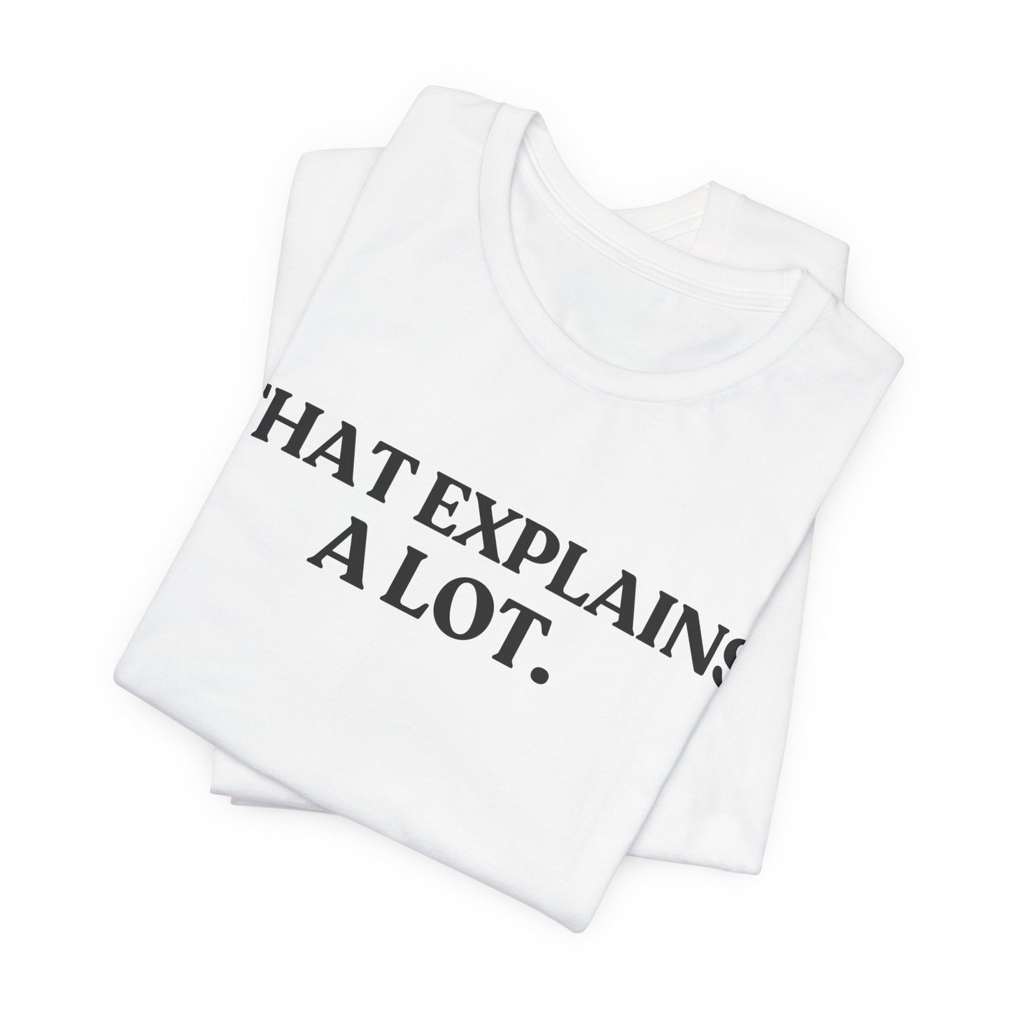 That Explains A Lot — Quiet Judgment Tee