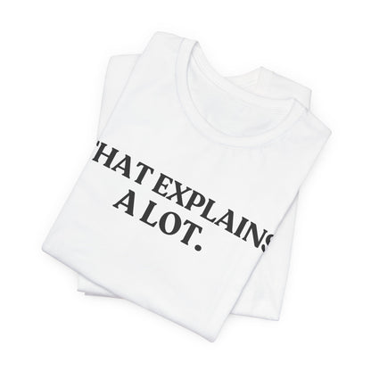 That Explains A Lot — Quiet Judgment Tee