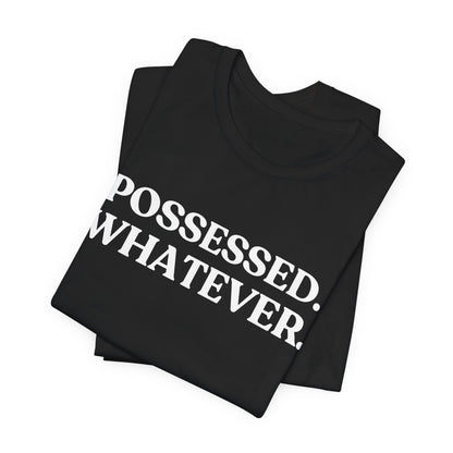 Possessed. Whatever — Unbothered Halloween T-Shirt