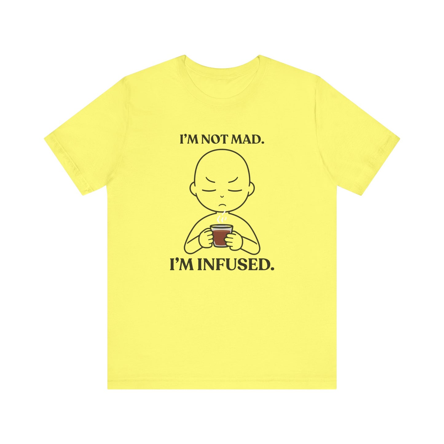I’m Not Mad. I’m Infused — Playful Tee