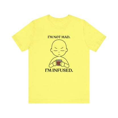 I’m Not Mad. I’m Infused — Playful Tee