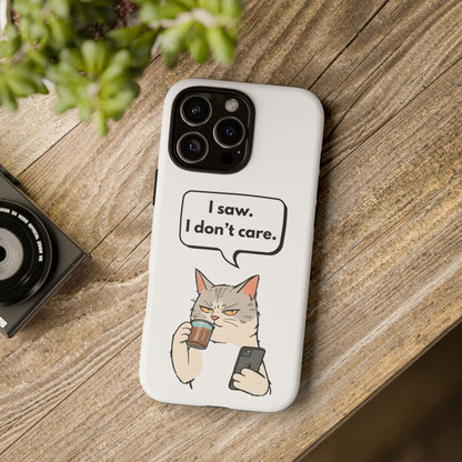 I Saw. I Don’t Care — Tough Case (iPhone)