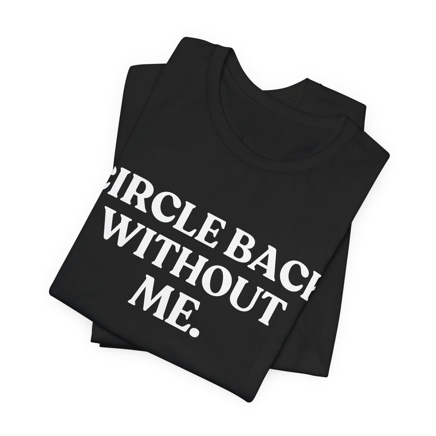Circle Back Without Me — Workplace Sarcasm Tee