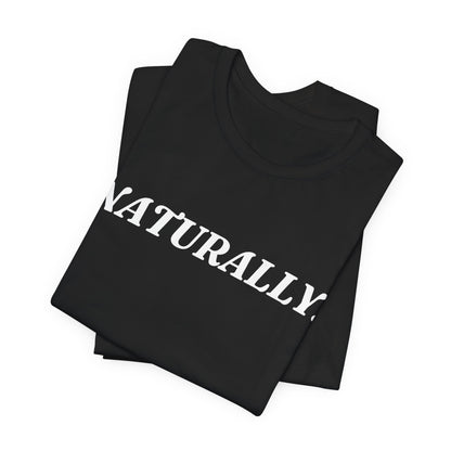 Naturally — Dry Humour T-Shirt