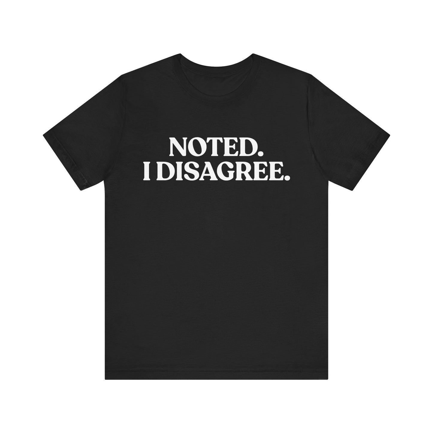 Noted. I Disagree — Calm Rebuttal Tee