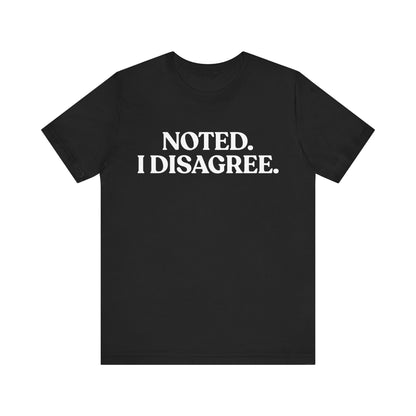 Noted. I Disagree — Calm Rebuttal Tee