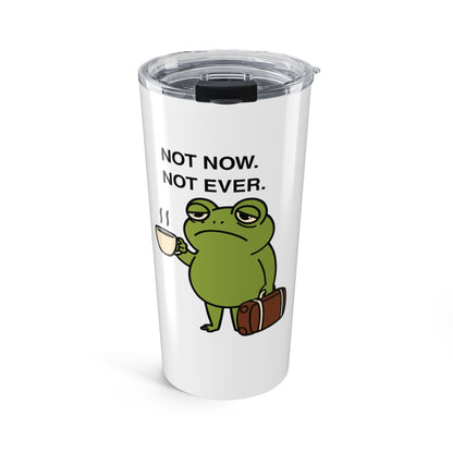 Not Now. Not Ever — Stainless Steel Tumbler (20oz)