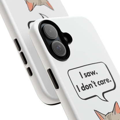 I Saw. I Don’t Care — Tough Case (iPhone)