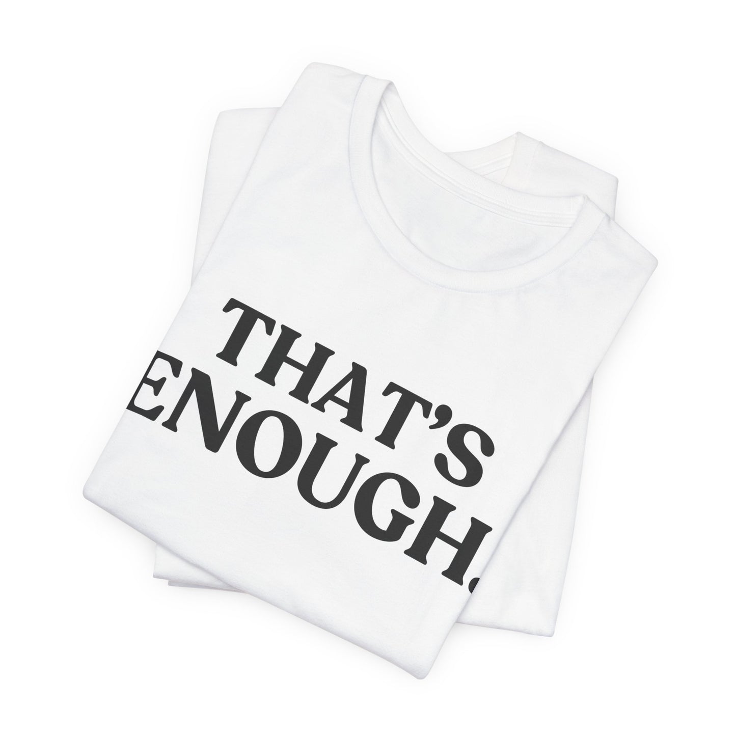 THAT’S ENOUGH — Final Warning Tee