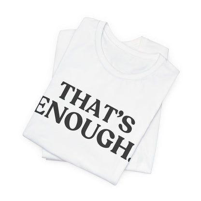 THAT’S ENOUGH — Final Warning Tee