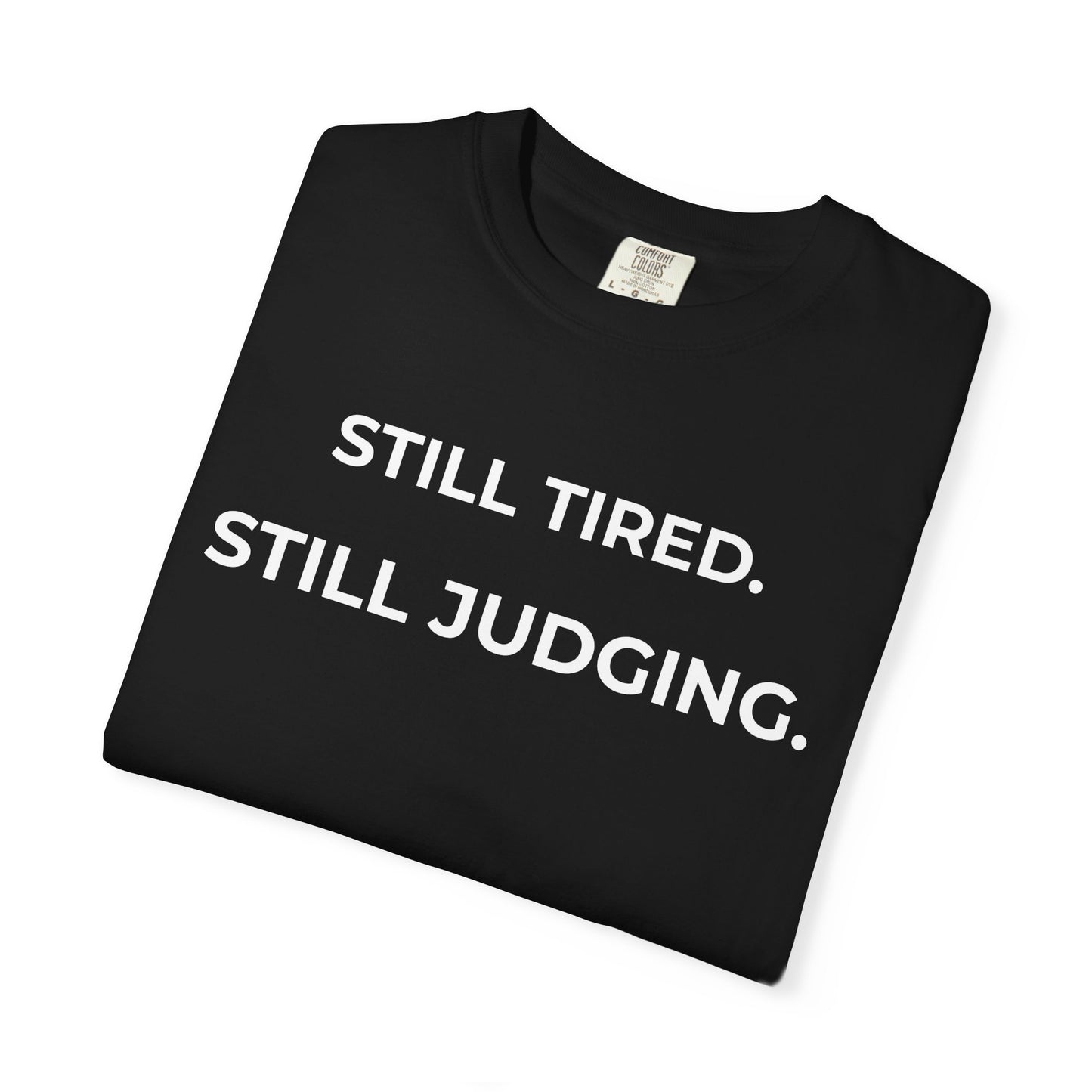 Still Tired: Still Judging — Judgmental Tee