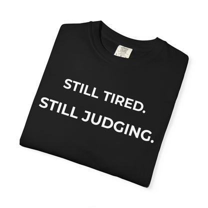 Still Tired: Still Judging — Judgmental Tee