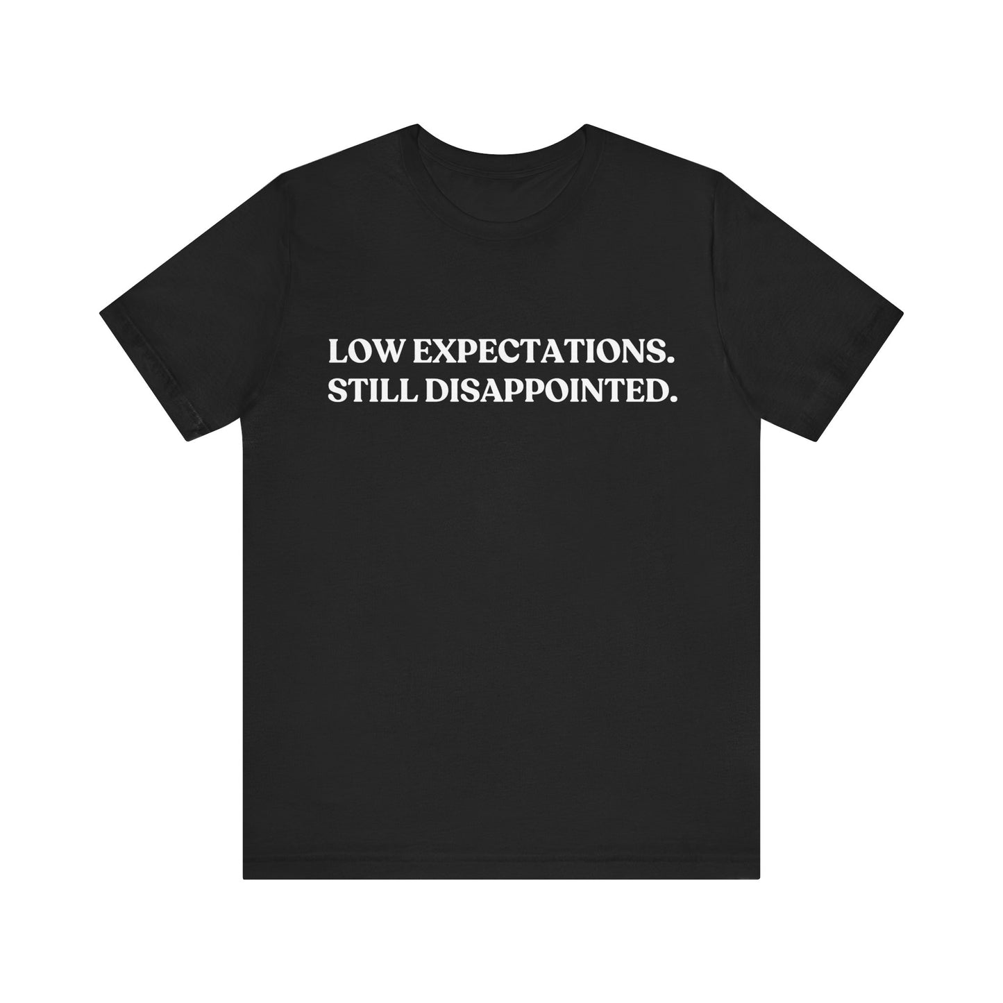 Low Expectations. Still Disappointed — Quiet Judgment Tee