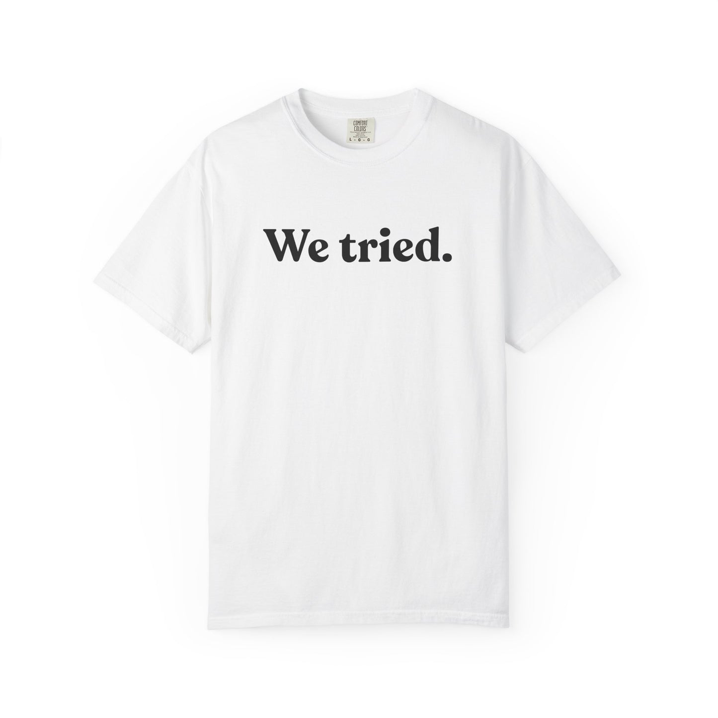 We Tried — Dry Humour T-Shirt
