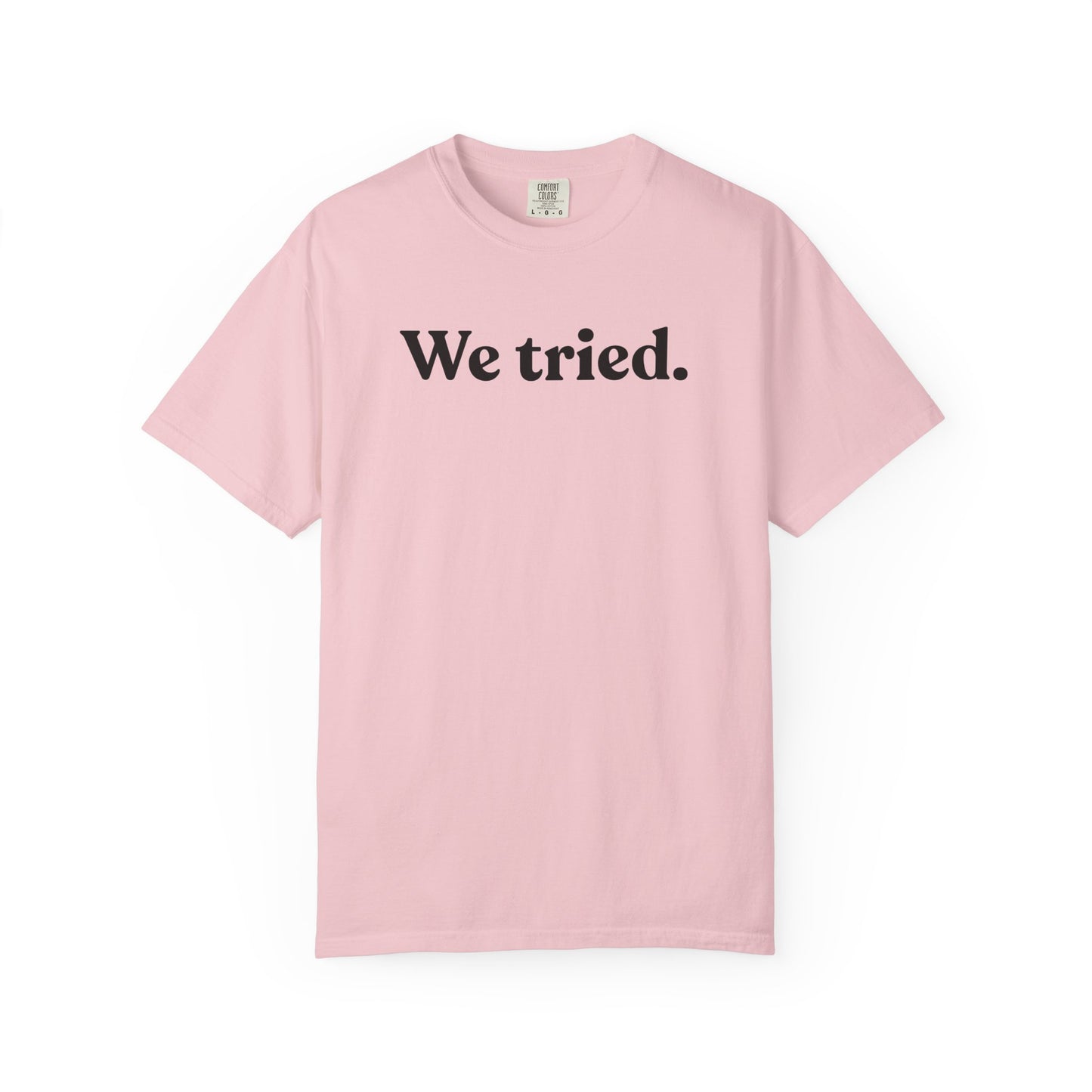 We Tried — Minimal Dry Humour Tee