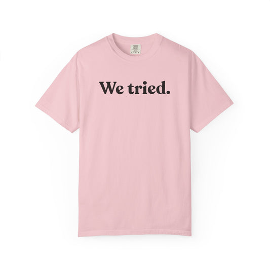 We Tried — Minimal Dry Humour Tee