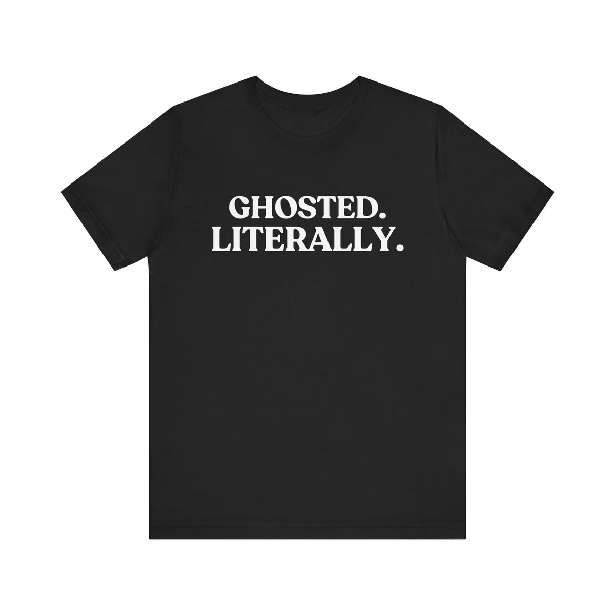 Ghosted. Literally — Witty Halloween T-Shirt