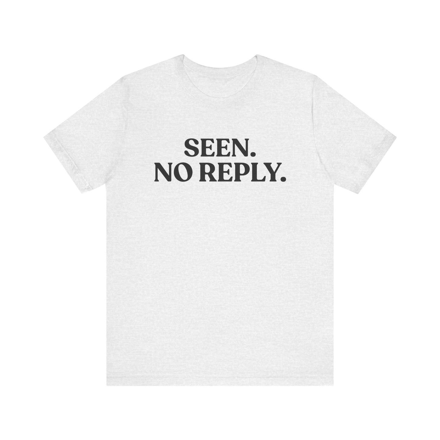 Seen. No Reply — Dismissive T-Shirt