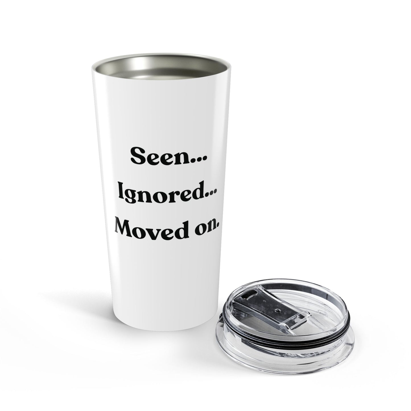 Seen: Ignored: Moved On – Funny Stainless Steel Tumbler (20oz)