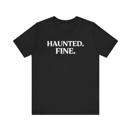 Haunted. Fine — Unbothered Halloween T-Shirt