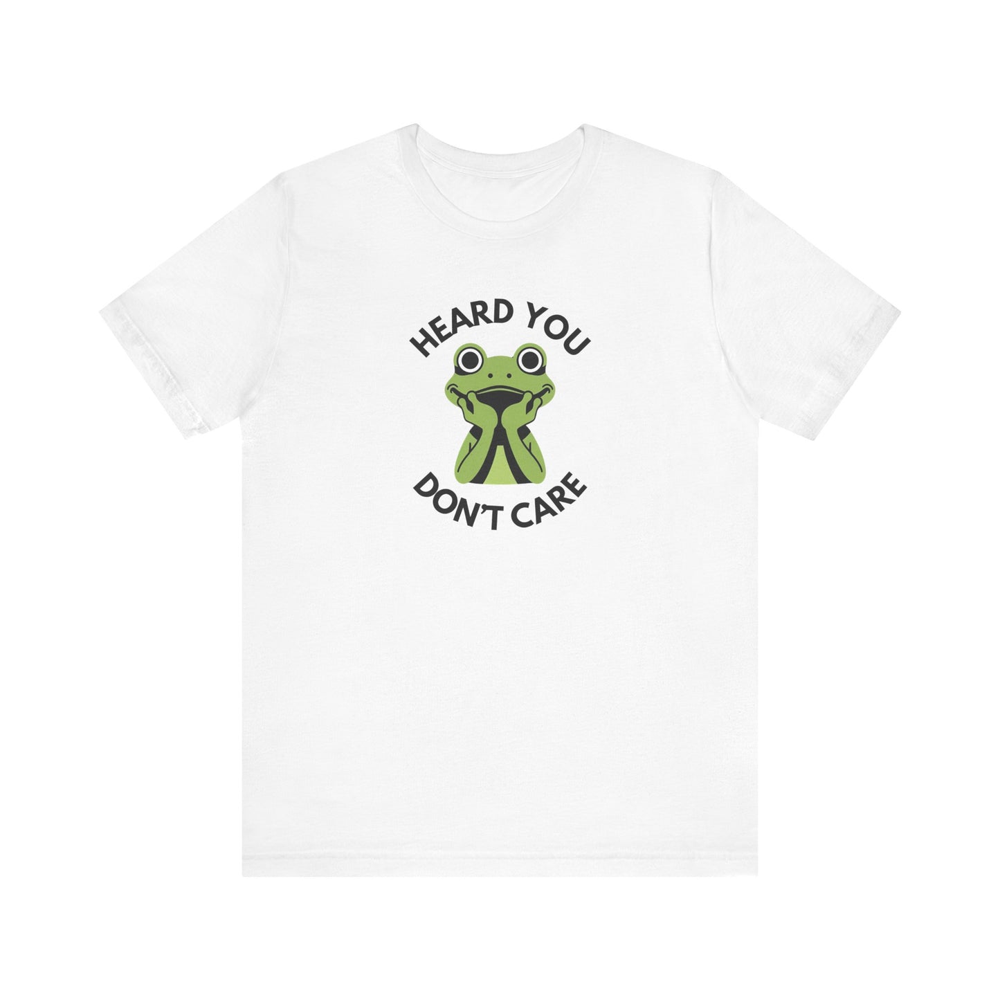 Heard You: Don’t Care — Dismissive Tee