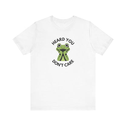 Heard You: Don’t Care — Dismissive Tee