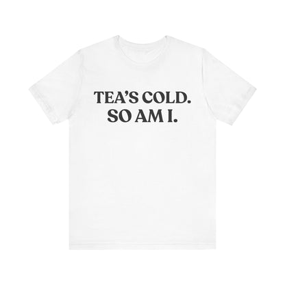 Tea’s Cold: So Is My Heart — Dry Humour Tee