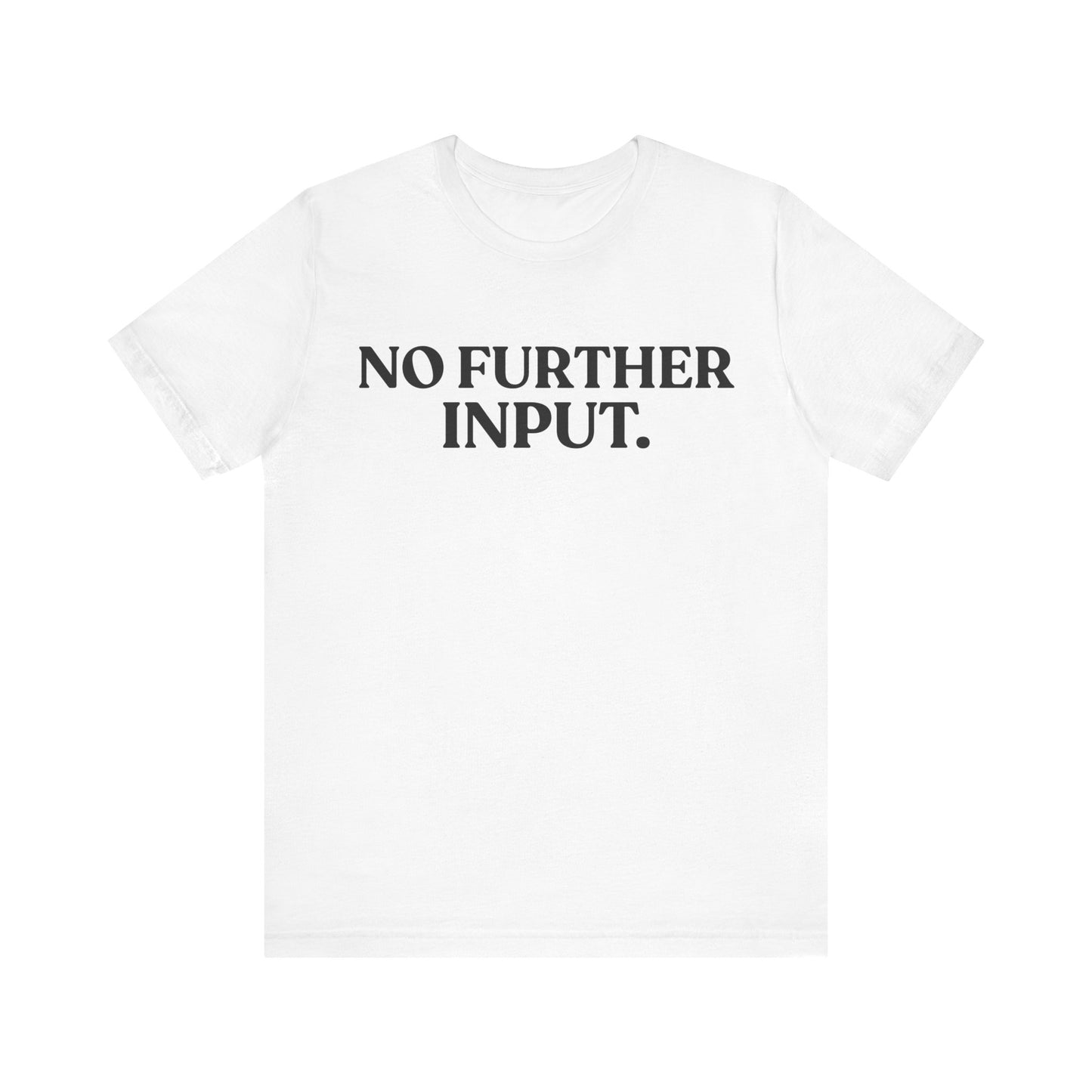 NO FURTHER INPUT — Professionally Done Tee