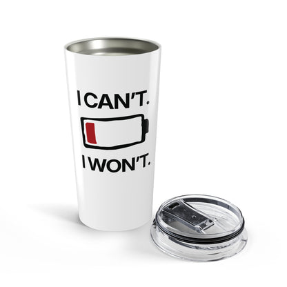 I Can’t. I Won’t — Stainless Steel Tumbler (20oz)