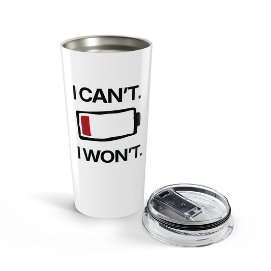 I Can’t. I Won’t — Stainless Steel Tumbler (20oz)