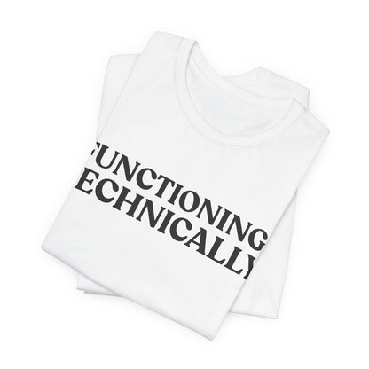 Functioning, Technically — Burnout Humour Tee