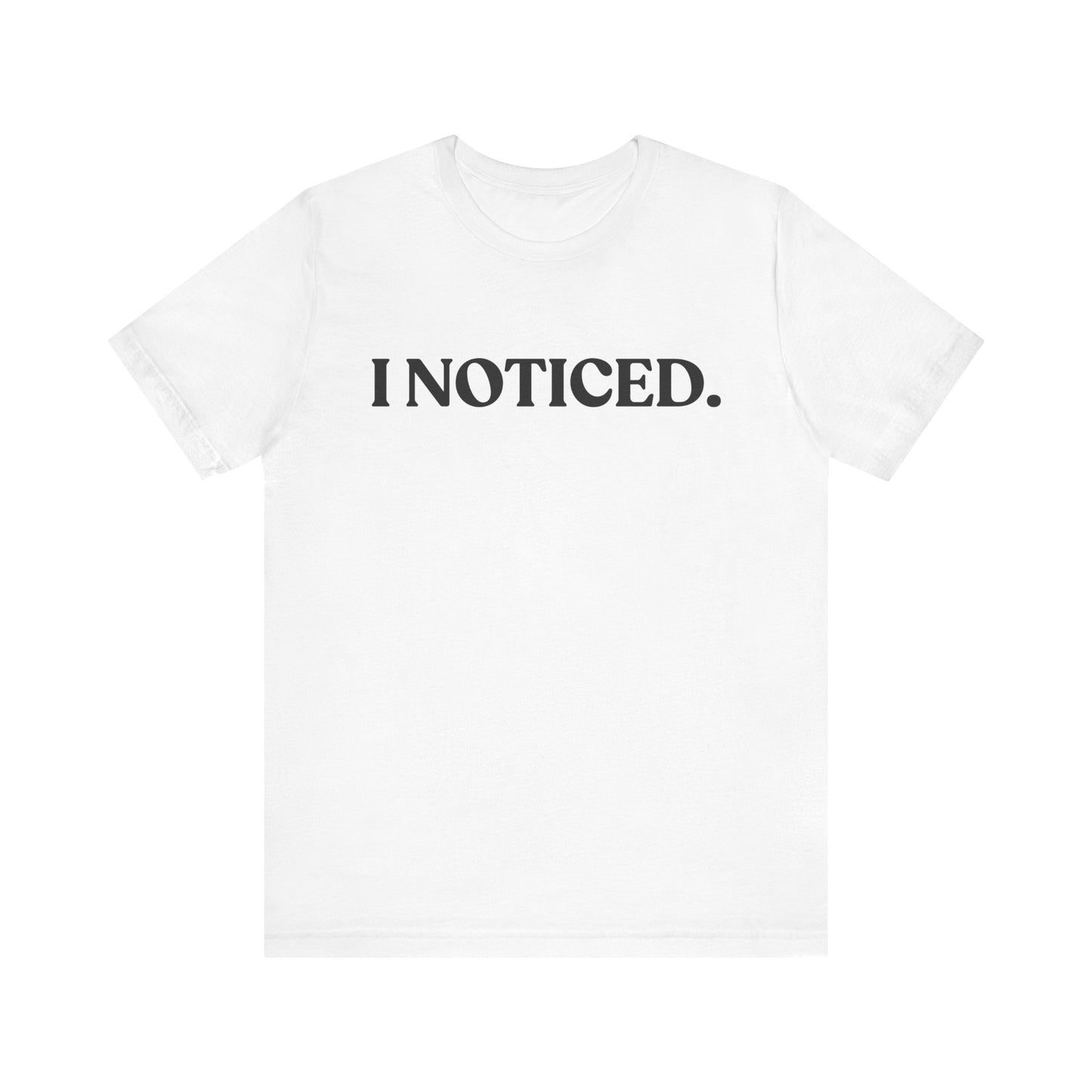 I Noticed — Quiet Judgement T-Shirt