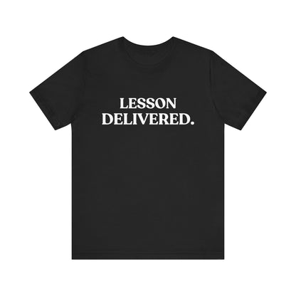 Lesson Delivered — Sarcastic T-Shirt