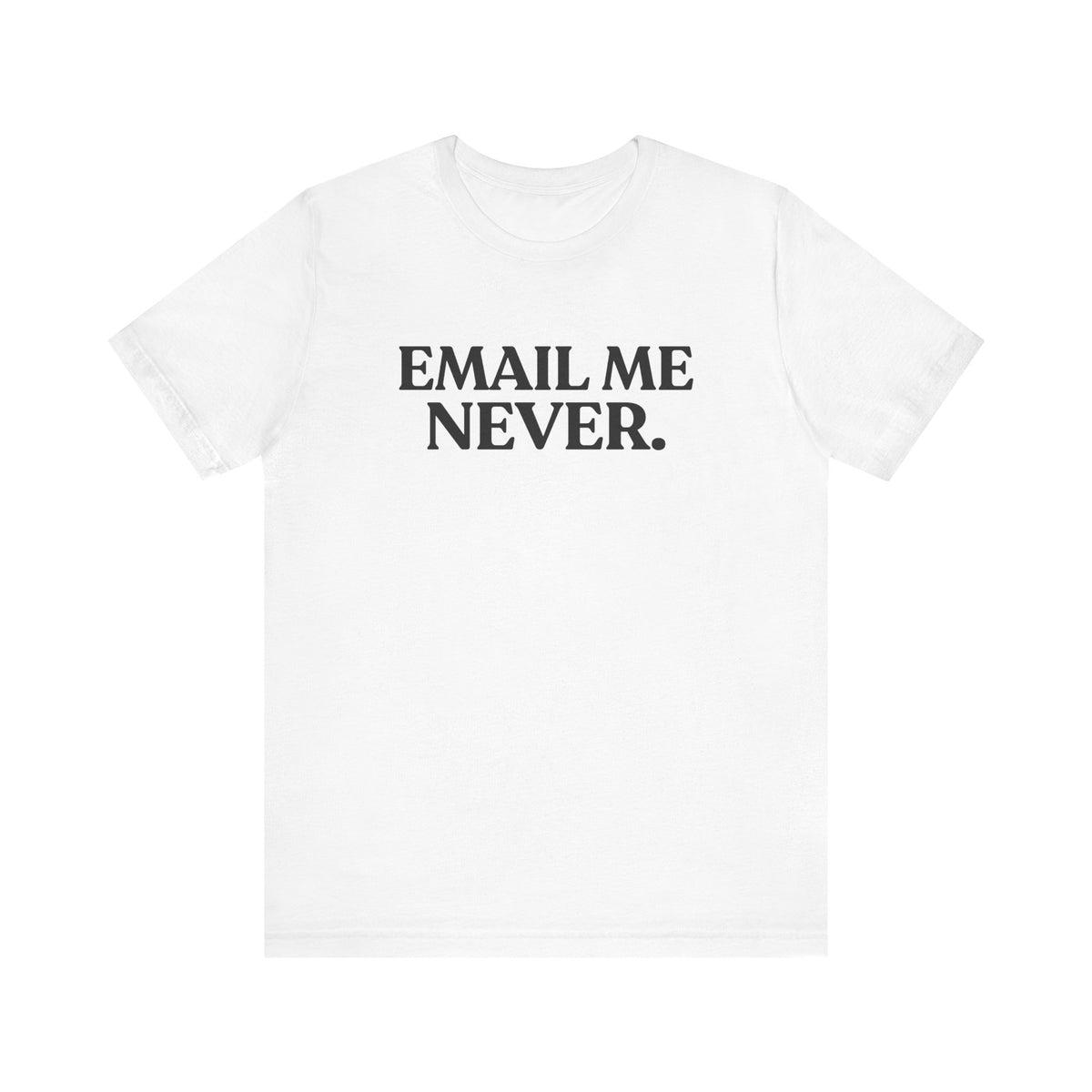 Email Me Never — Office Burnout T-Shirt