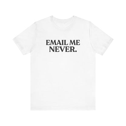 Email Me Never — Office Burnout T-Shirt