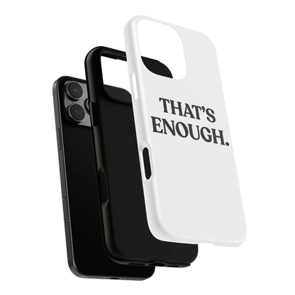 That’s Enough — Tough Case (iPhone)