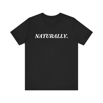 Naturally — Dry Humour T-Shirt