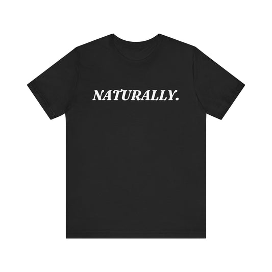 Naturally — Dry Humour T-Shirt