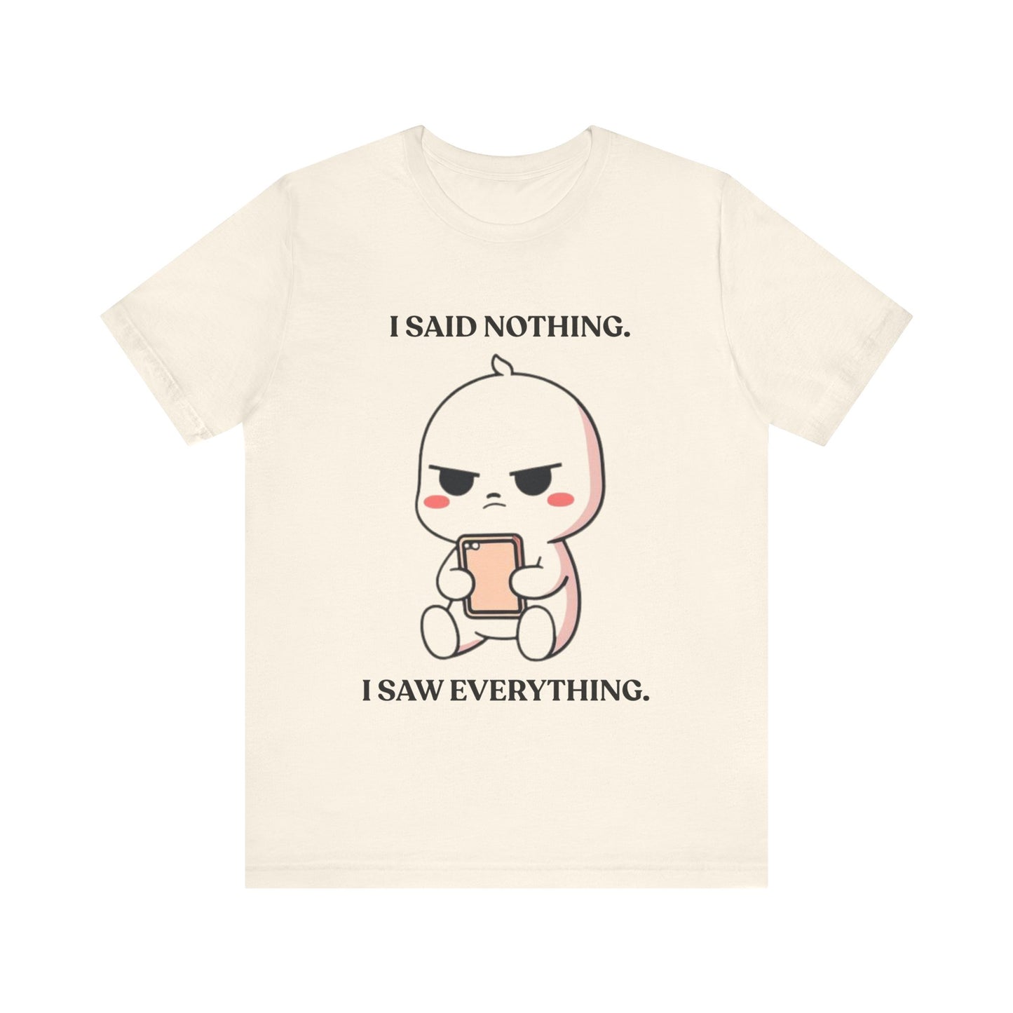 I Said Nothing. I Saw Everything — Observant Humor Tee