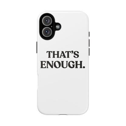 That’s Enough — Tough Case (iPhone)