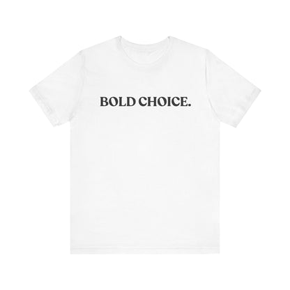 Bold Choice — Witty T-Shirt